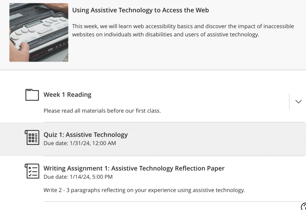  screenshot of  content organized by learning module in Blackboard Ultra. The module name is "Using Assistive Technology to Access the Web."  Under the module are three pieces of content. A folder titled, Week 1 Reading, a quiz titled Quiz 1: Assistive Technology, and a writing assignment titled Assistive Technology Reflection paper. 