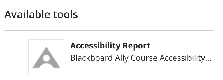 a screenshot from Blackboard Ally that shows the heading, Accessibility Tools followed by a button with the text Accessibility Report.  Text reads, Blackboard Ally Course Accessibility. 